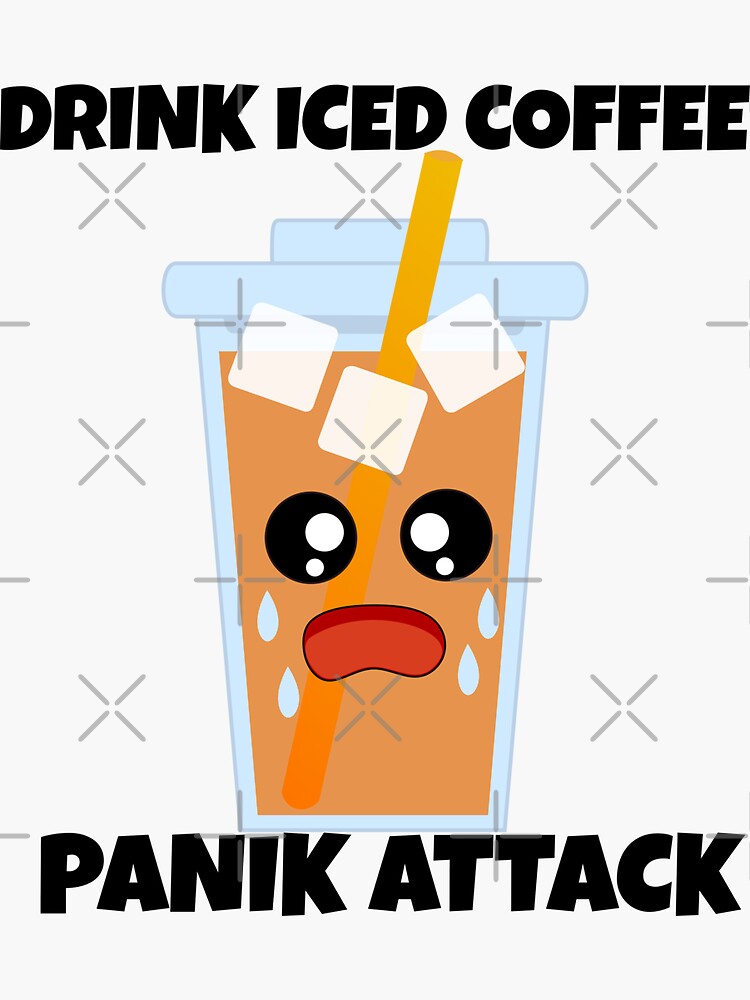 "Drink Iced Coffee Panic Attack funny coffee lover meme" Sticker for