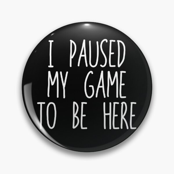 Item preview, I Paused My Game To Be Here designed and sold by The Little Wood Cottage.