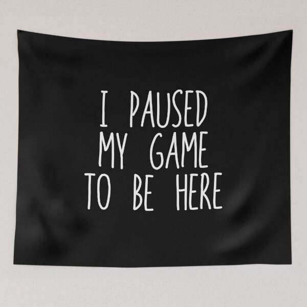 Item preview, I Paused My Game To Be Here designed and sold by The Little Wood Cottage.