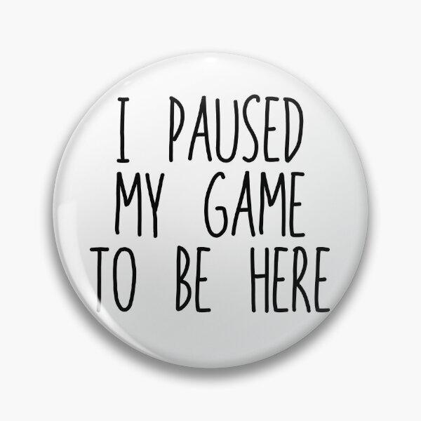 Item preview, I Paused My Game To Be Here designed and sold by The Little Wood Cottage.