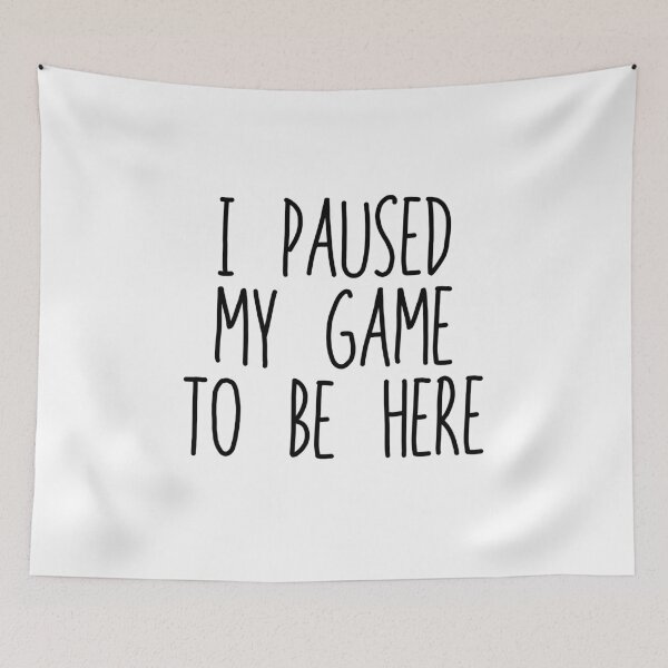 Item preview, I Paused My Game To Be Here designed and sold by The Little Wood Cottage.