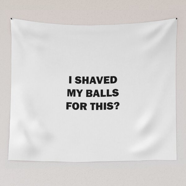 Item preview, i shaved my balls for this,i shaved my balls for this,i shaved my balls for this designed and sold by Souna's  Store.