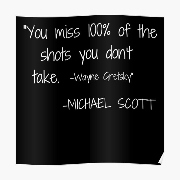 "Michael Scott Quotes, You Miss 100 of the shots you don't take