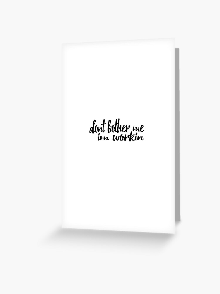 Don T Bother Me I M Working Greeting Card By Oliviagaber Redbubble