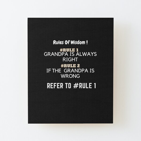 GRANDPA ALWAYS RIGHT Wood Mounted Print