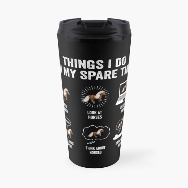 Horse Lover - Things I Do In Spare Time Travel Mug