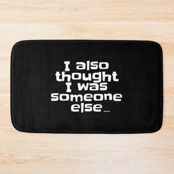 Item preview, I also thought I was someone else white slky shad text designed and sold by Dizkorce.