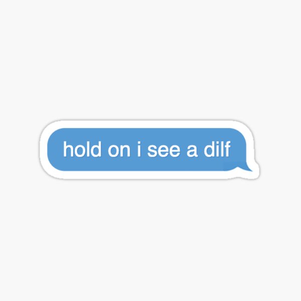 hold on i see a dilf Sticker