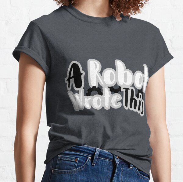 A Robot Wrote This Classic T-Shirt