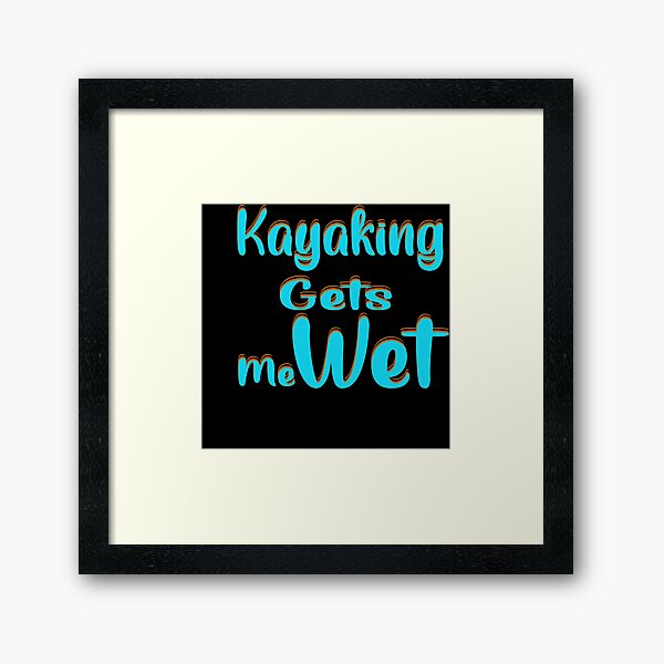 Item preview, Kayaking gets me wet designed and sold by 0umStore.