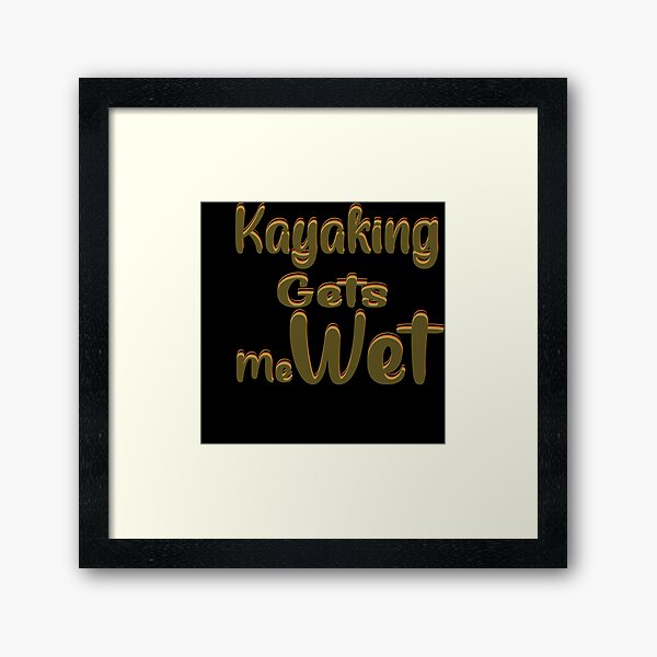 Item preview, Kayaking gets me wet designed and sold by 0umStore.