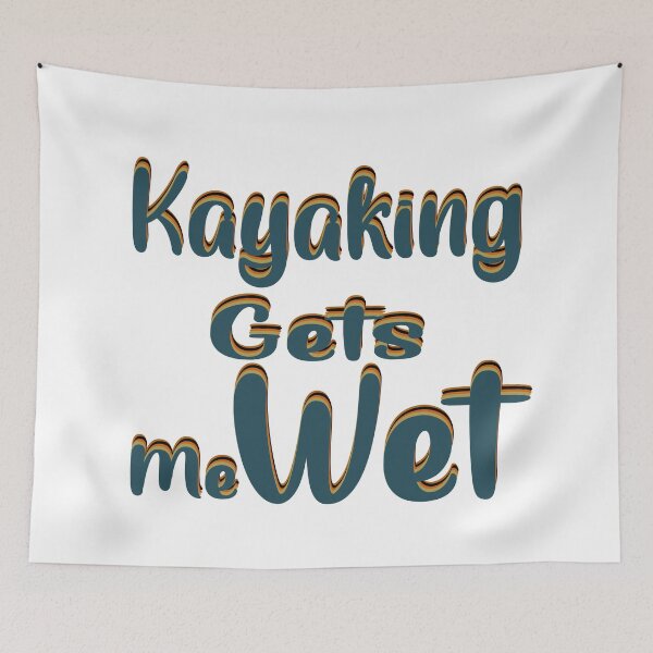 Item preview, Kayaking gets me wet designed and sold by 0umStore.
