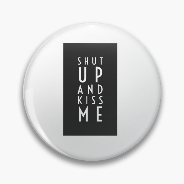 Item preview, Shut up and kiss me designed and sold by Dailyartsie.
