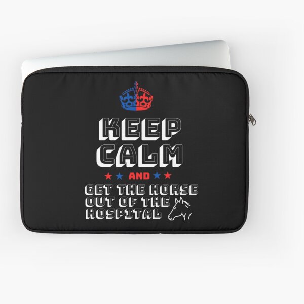 Get The Horse Out Of The Hospital Laptop Sleeves | Redbubble