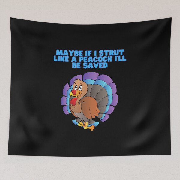 Item preview, Maybe If I strut like a turkey I will be saved, Thanksgiving day, save a turkey, thanksgiving lovers, turkey lovers, turkey, thanksgiving day designed and sold by bimmer325.