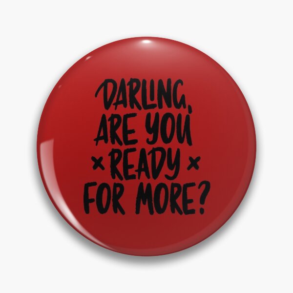 Darling, are you ready for more? Pin