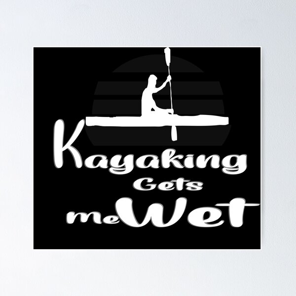 Item preview, Kayaking Gets Me Wet designed and sold by 0umStore.