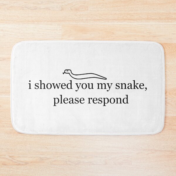 Item preview, i showed you my snake, please respond  designed and sold by J Bigglesworth.
