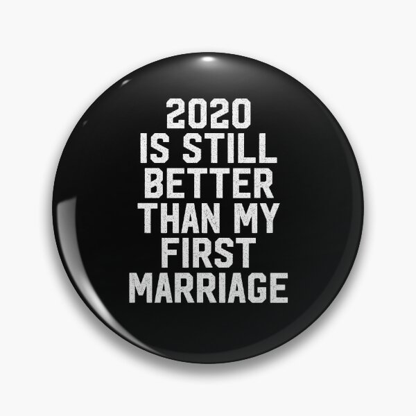 Item preview, 2020 is still better than my first marriage designed and sold by entwistle2.