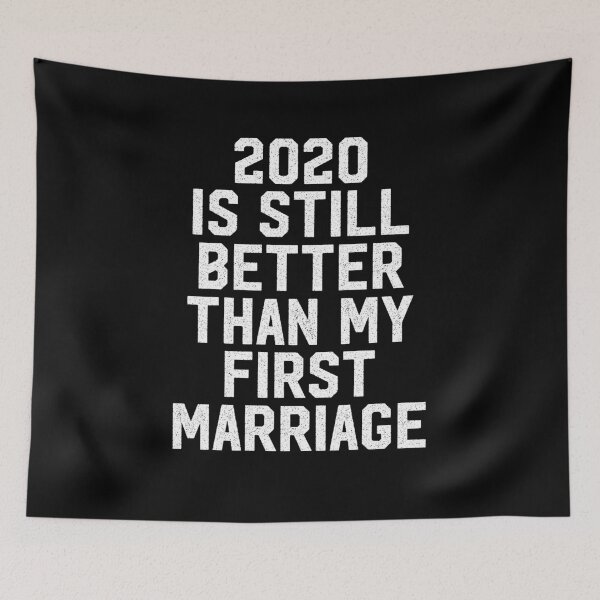 Item preview, 2020 is still better than my first marriage designed and sold by entwistle2.