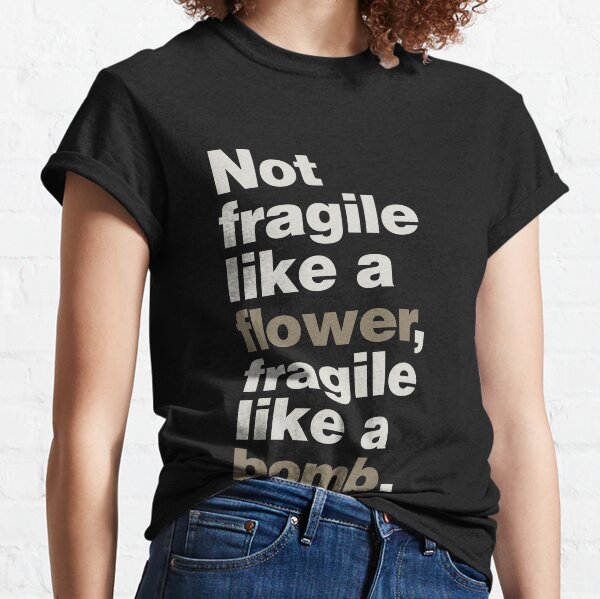 Not Fragile Like a Flower Classic T-Shirt
