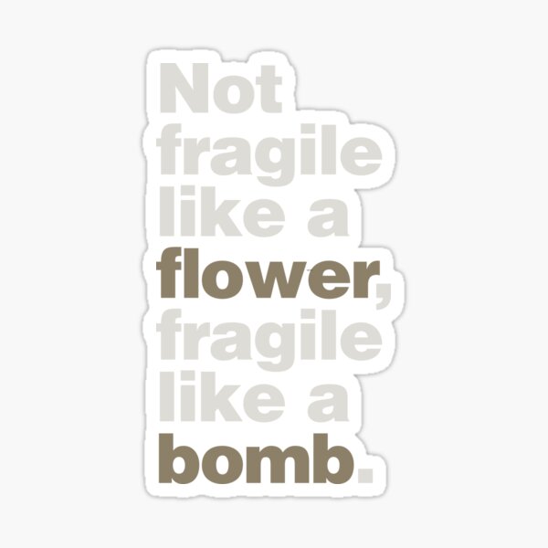 Not Fragile Like a Flower Sticker