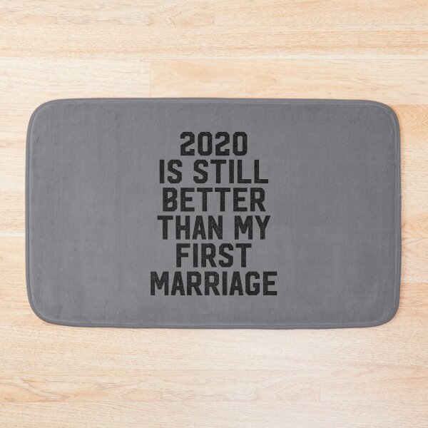 Item preview, 2020 is still better than my first marriage designed and sold by entwistle2.