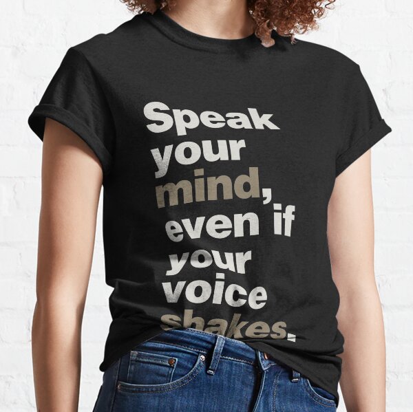 Speak Your Mind, Even if Your Voice Shakes Classic T-Shirt