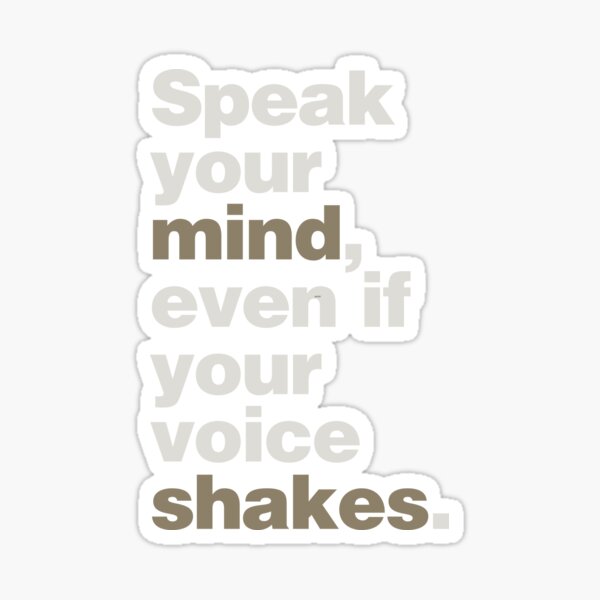 Speak Your Mind, Even if Your Voice Shakes Sticker