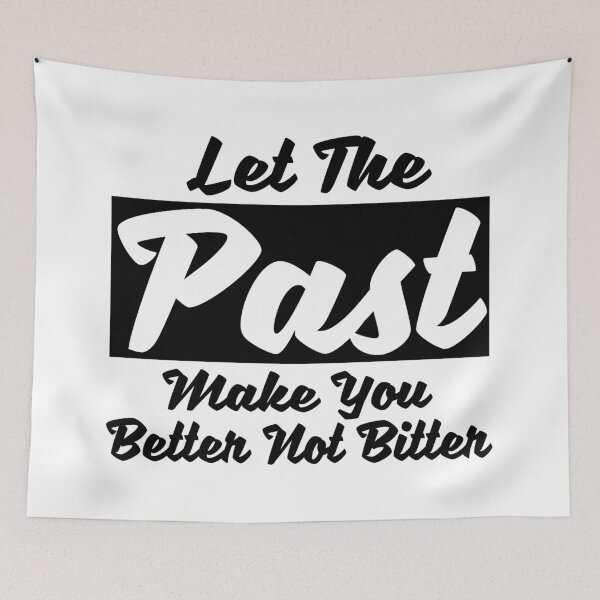 Item preview, Let The Past Make You Better Not Bitter designed and sold by Style2Vie.