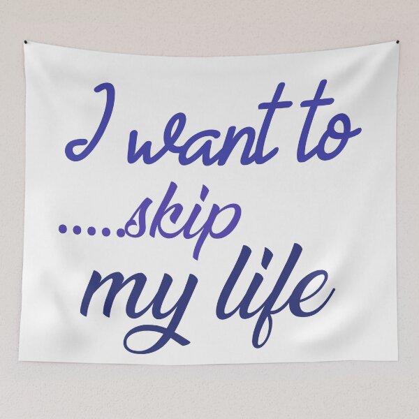 Item preview, Iwant to skip my life designed and sold by ratoos.