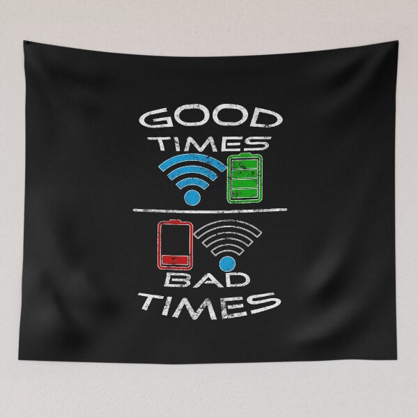Item preview, Good Times Bad Times, strong WiFi, full battery designed and sold by xlshirt.