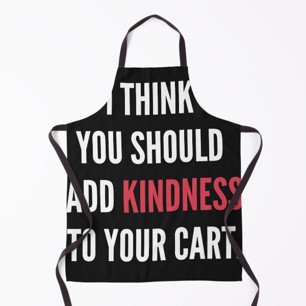 Item preview, I Think You should Add Kindness To Your Cart designed and sold by pattykim.