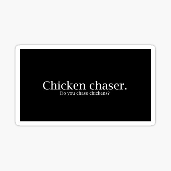 Chicken chaser, do you chase chickens? Sticker
