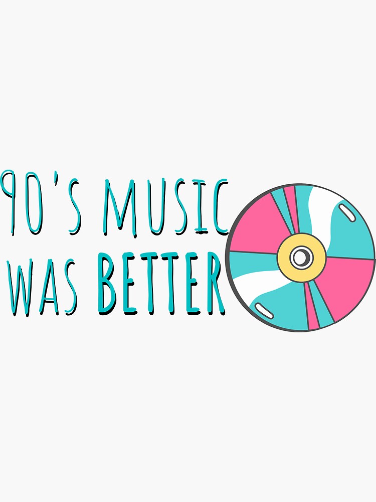 90-s-music-was-better-sticker-for-sale-by-leftoright-redbubble