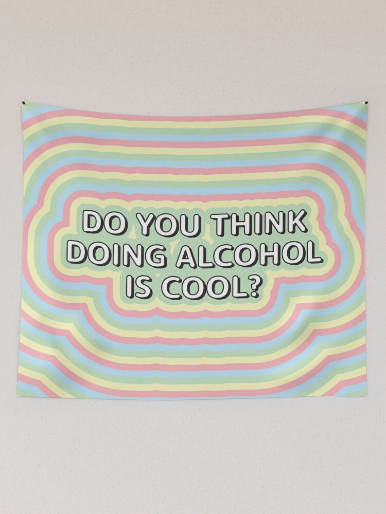 Do You Think Doing Alcohol Is Cool Funny Retro College Tapestry Tapestry