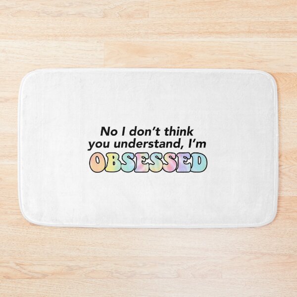 Item preview, No I don't think you understand, I'm OBSESSED designed and sold by courtneyklich.