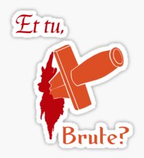 Shakespeare - Julius Caesar - et tu, Brute? Sticker