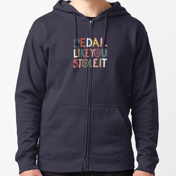Pedal like you stole it Zipped Hoodie