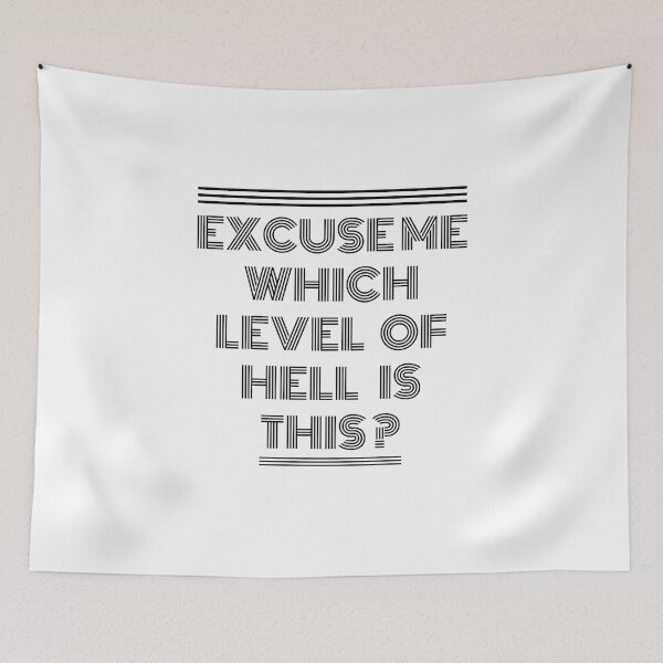 Item preview, Excuse Me Which Level Of Hell Is This? designed and sold by AdelDa19.