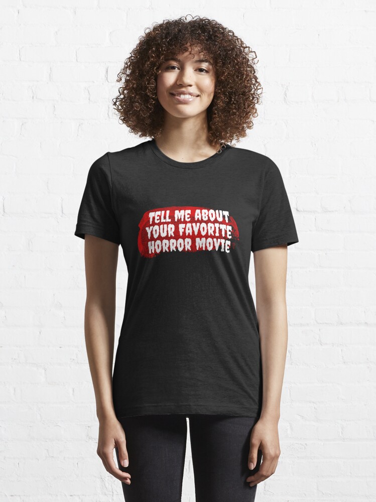 Alternate view of Tell me about your favorite horror movie Essential T-Shirt