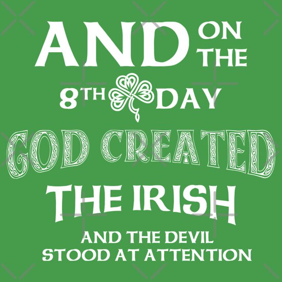 And on the 8th Day God Created Irish Devil Stood at Attention T-Shirts