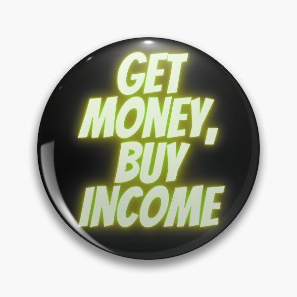 Item preview, Get Money Buy Income designed and sold by Ninjakandy.