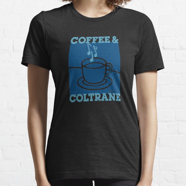 Jazz Lover Coffee Lover Coffee & Coltrane Essential T-Shirt