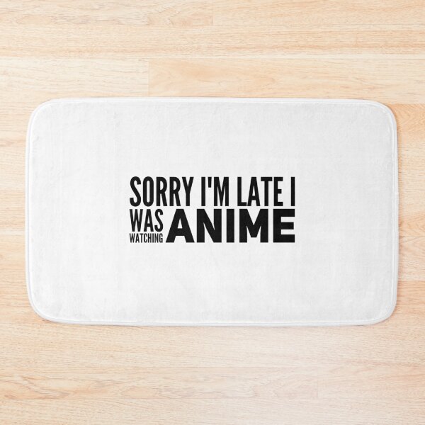 Item preview, Sorry Im Late I Was Watching Anime Gifts designed and sold by WUOdesigns.
