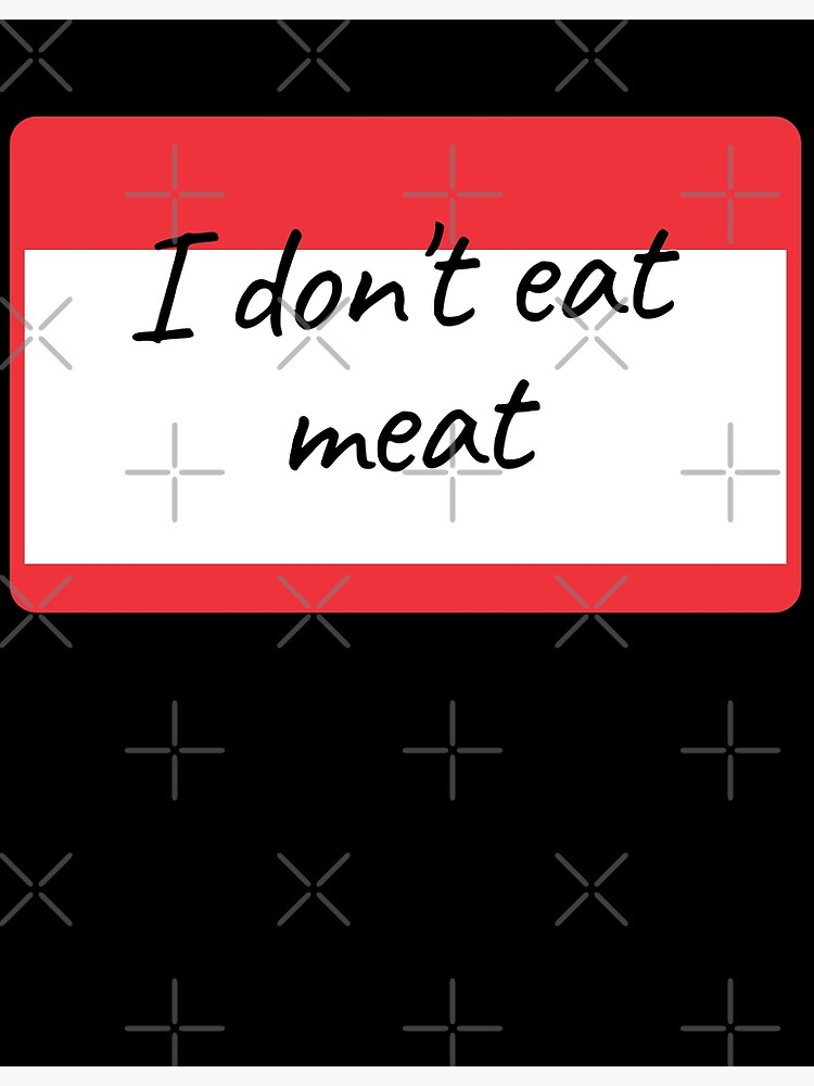 "I don't eat meat label" Poster by piastrelli Redbubble