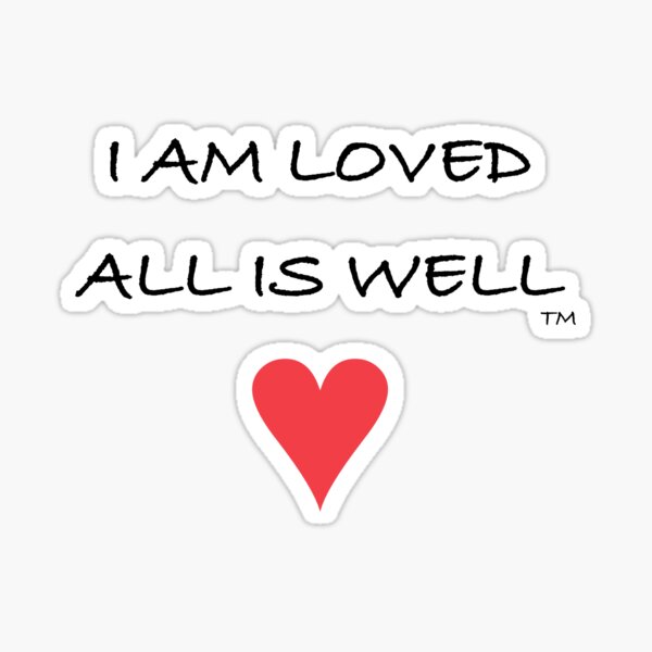 I AM LOVED ALL IS WELL shirts cups mugs stickers Sticker