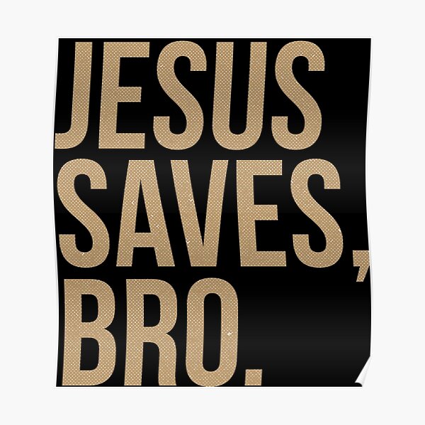 Jesus Saves Bro Posters | Redbubble