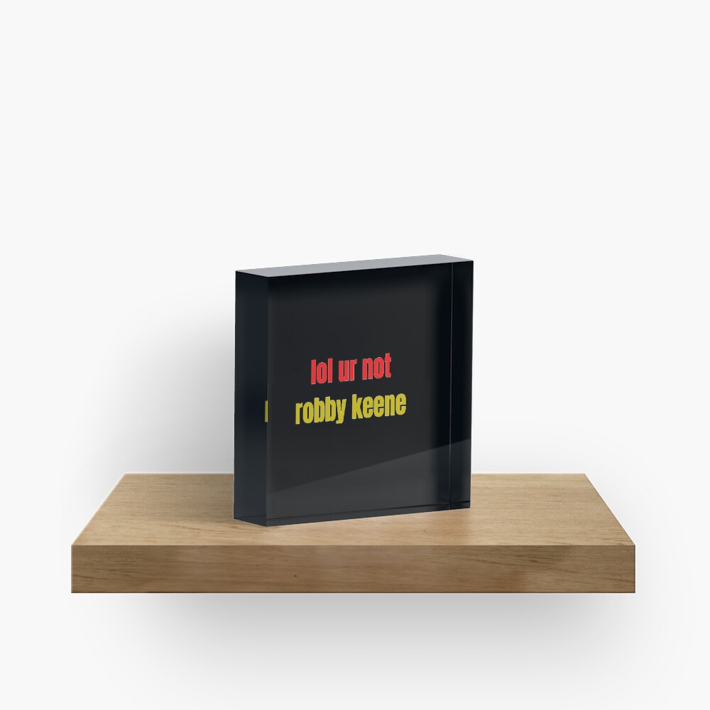 "Yellow and Red Lol Ur Not Robby Keene Cobra Kai" Acrylic ...