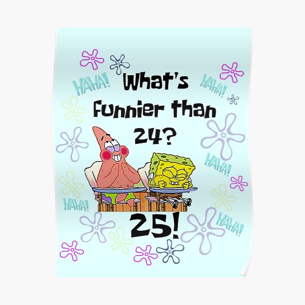 What S Funnier Than 24 25 Poster By Cecristini98 Redbubble